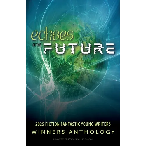 Echoes of the Future: 2025 Fiction Fantastic Young Writers Winners Anthology