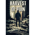 Harvest Of Ruin: A Zombie Novel