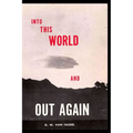 Into This World and Out Again: A modern proof of the origin of humanity and its retrogression from the original creation of man. Verified by the Holy