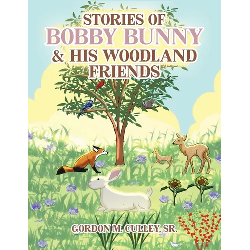 Stories of Bobby Bunny and His Woodland Friends (Latest Edition)