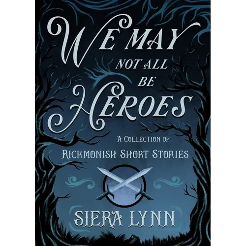 We May Not All Be Heroes: A Collection of Rickmonish Short Stories
