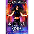 Succubus Rising: An Urban Fantasy / Paranormal Romance
