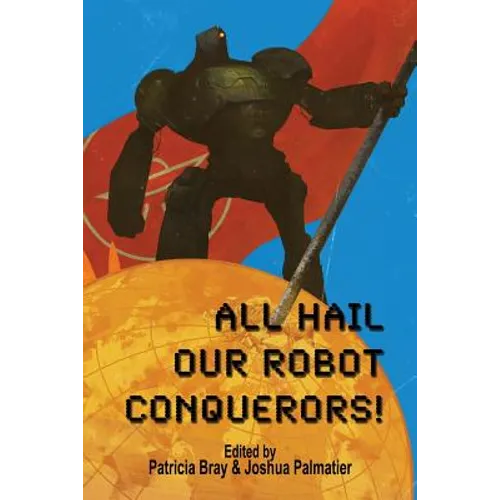 All Hail Our Robot Conquerors!