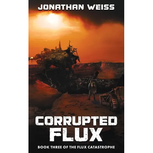 Corrupted Flux: Book Three of The Flux Catastrophe