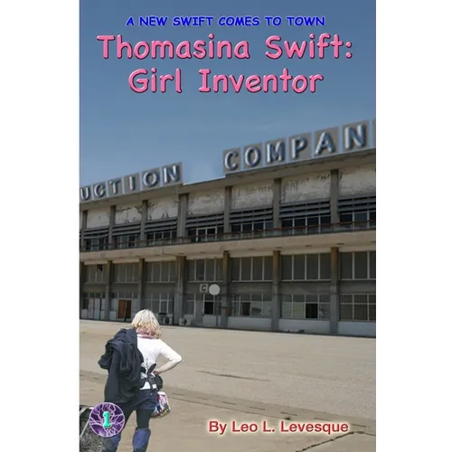 Thomasina Swift: Girl Inventor: The Thomasina Swift Saga - Book 1