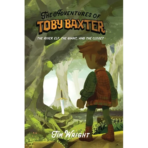The Adventures of Toby Baxter: The River Elf, The Giant, And The Closet