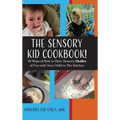 The Sensory KID Cookbook!: 10 Ways of How to Have Sensory Oodles of Fun with Your Child in The Kitchen