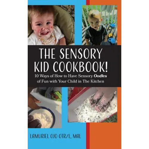 The Sensory KID Cookbook!: 10 Ways of How to Have Sensory Oodles of Fun with Your Child in The Kitchen