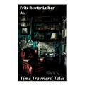 Time Travelers' Tales: The Big Time, No Great Magic, Nice Girl with Five Husbands, Time in the Round
