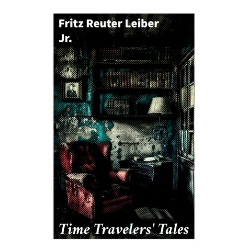 Time Travelers' Tales: The Big Time, No Great Magic, Nice Girl with Five Husbands, Time in the Round