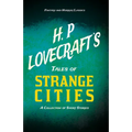 H. P. Lovecraft's Tales of Strange Cities - A Collection of Short Stories (Fantasy and Horror Classics); With a Dedication by George Henry Weiss