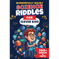 Wonderfully Wacky Science Riddles For Clever Kids: Brain-Boosting Puzzle Book to Entertain, Educate, and Spark Interest in Science!