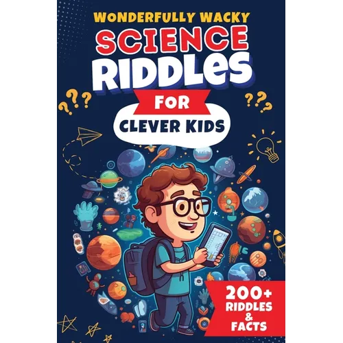 Wonderfully Wacky Science Riddles For Clever Kids: Brain-Boosting Puzzle Book to Entertain, Educate, and Spark Interest in Science!