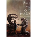 Those We Left Behind: And Other Sacrifices