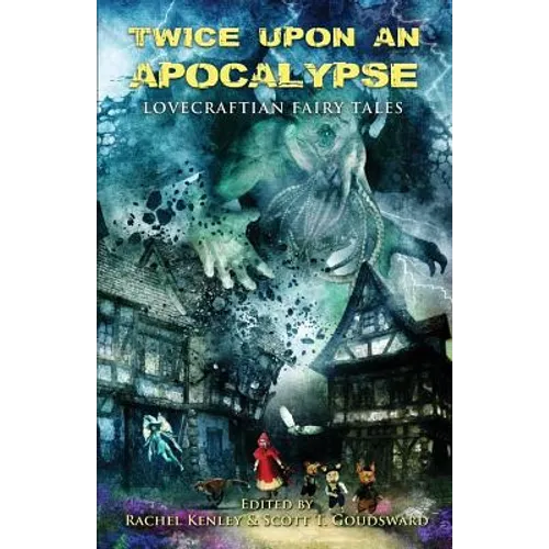 Twice Upon an Apocalypse: Lovecraftian Fairy Tales