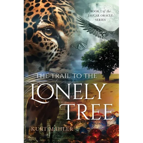 The Trail to the Lonely Tree: Book 1 of the Jaguar Oracle Series