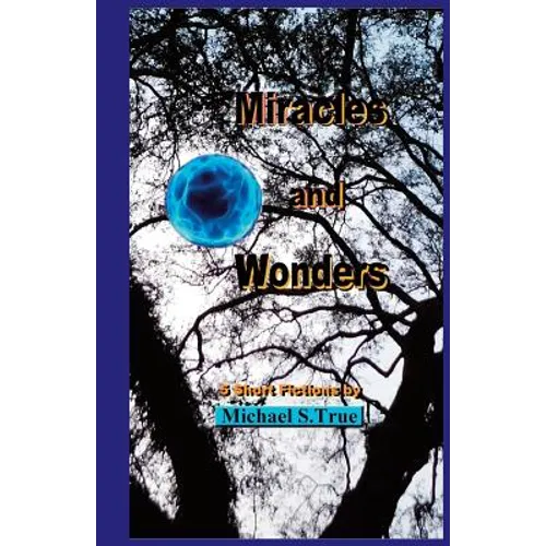 Miracles and Wonders: 5 Short Fictions