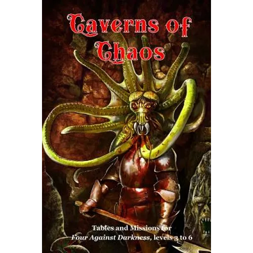 Caverns of Chaos: Tables and missions for Four Against Darkness, levels 3 to 6