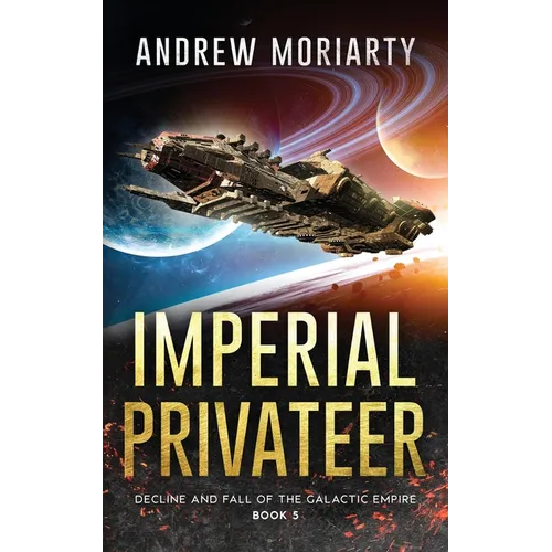 Imperial Privateer: Decline and Fall of the Galactic Empire Book 5