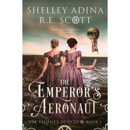 The Emperor's Aeronaut: A Regency-set steampunk adventure novel
