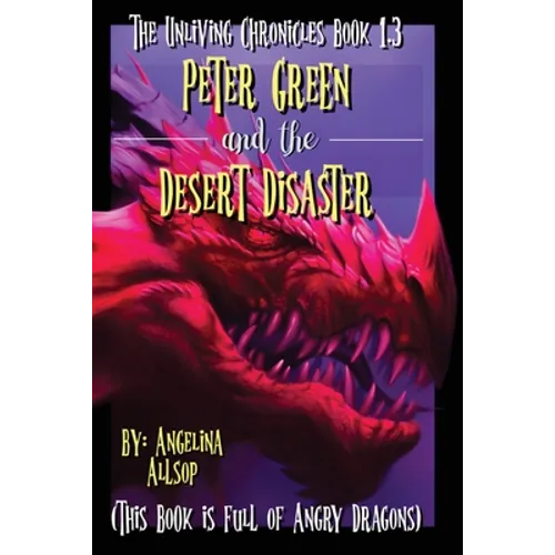 Peter Green and the Desert Disaster: This Book is Full of Angry Dragons