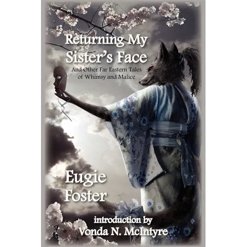 Returning My Sister's Face: And Other Far Eastern Tales of Whimsy and Malice