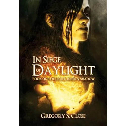In Siege of Daylight: Book One in the Compendium of Light, Dark & Shadow