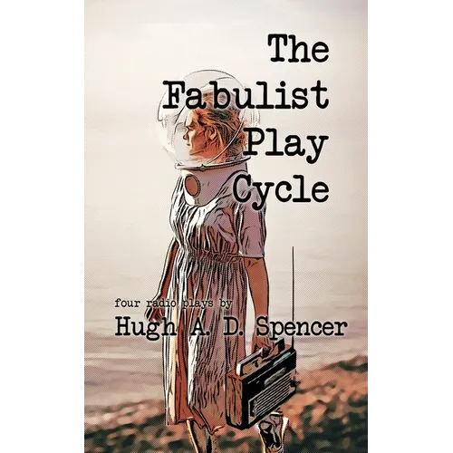 The Fabulist Play Cycle: A radio play collection