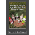 For Pete's Sake and The Garden Gnome Crew