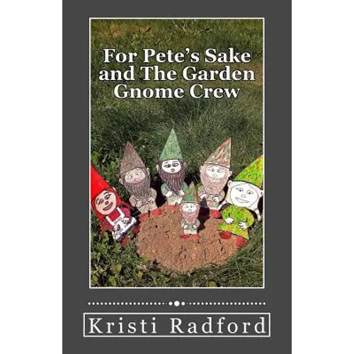 For Pete's Sake and The Garden Gnome Crew