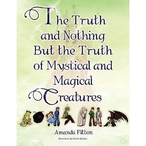 The Truth and Nothing But the Truth of Mystical and Magical Creatures