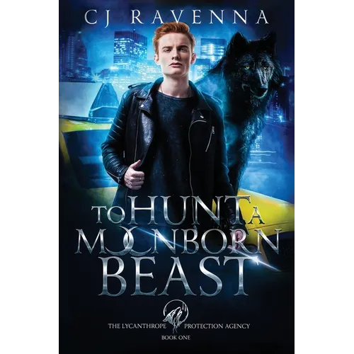 To Hunt A Moonborn Beast (The Lycanthrope Protection Agency Book 1)