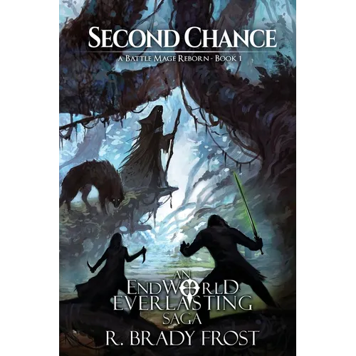 Second Chance - A Battle Mage Reborn (Book 1): An EndWorld Everlasting Saga