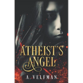 Atheist's Angel: a Romantic Fantasy: Celestial Series Book 1