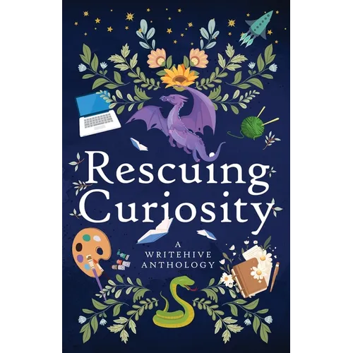 Rescuing Curiosity: A WriteHive Anthology
