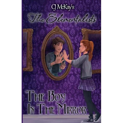 CJ McKay's The Elementalists: The Boy in the Mirror