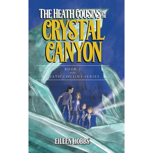 The Heath Cousins and the Crystal Canyon: Book 3 in the Heath Cousins Series