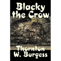 Blacky the Crow by Thornton Burgess, Fiction, Animals, Fantasy & Magic