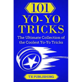 101 Yo-Yo Tricks: The Ultimate Collection of the Coolest Yo-Yo Tricks