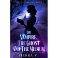 The Vampire, The Ghost and The Medium: A Love Beyond Death. A Power Beyond Time.