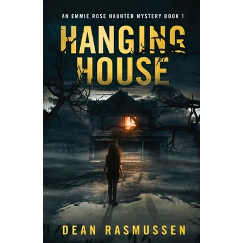Hanging House: An Emmie Rose Haunted Mystery Book 1