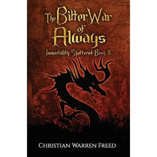 The Bitter War of Always: Immortality Shattered Book II