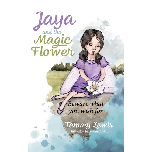 Jaya and the Magic Flower: Beware what you wish for - Hardcover