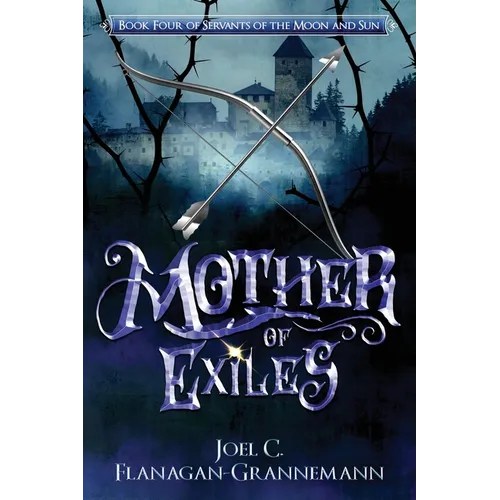 Mother of Exiles: The Epic Fantasy Adventure of a Prodigal Son Returning to the Exile Forest