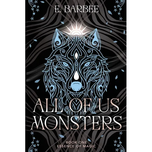 All Of Us Monsters: Book One- Essence Of Magic