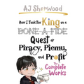 How I Took the King on a Bone-a-fide Quest of Piracy, Piemu, and Profit: The Complete Works