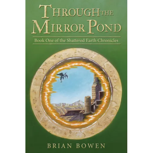Through the Mirror Pond: Book One of the Shattered Earth Chronicles