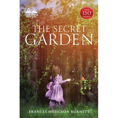 The Secret Garden (Classics Made Easy): Unabridged, with Glossary, Historic Orientation, Character, and Location Guide