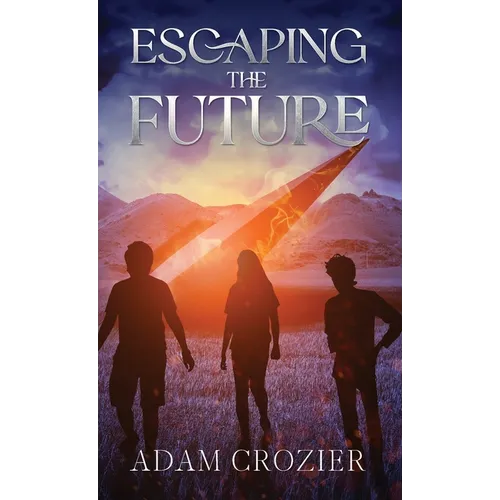 Escaping The Future: A Middle Grade Time Travel Adventure