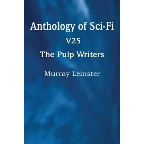 Anthology of Sci-Fi V25, the Pulp Writers - Murray Leinster